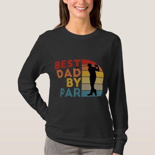 Best Dad By Par Daddy Golf Lover Golfer Fathers D T_Shirt