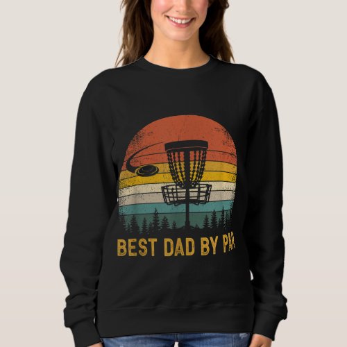 Best Dad By Par Disc Golf Dad Fathers Day Sweatshirt