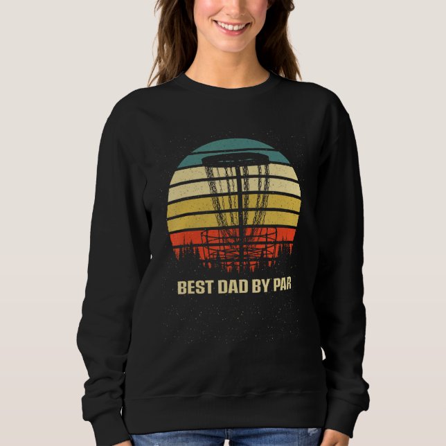 Best Dad by Par Disc Golf Fathers Day Golfer Paren Sweatshirt (Front)