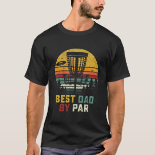 Best Dad By Par Disc Golf  For Men T-Shirt