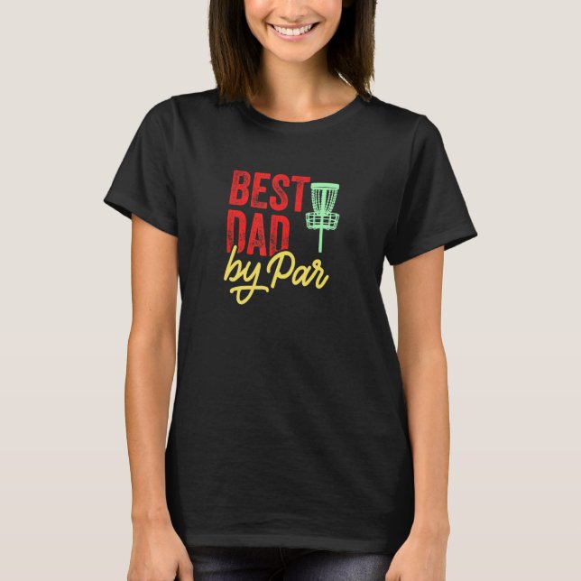 Best Dad By Par Disc Golf Frisbee Frolf T-Shirt (Front)