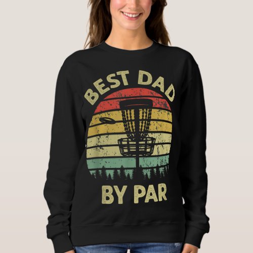Best Dad By Par Disc Golf Golfer Player Funny Fath Sweatshirt