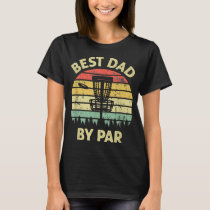 Best Dad By Par Disc Golf Golfer Player Funny Fath T-Shirt