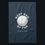 Best Dad By Par Fathers Day Custom Year Kitchen Towel<br><div class="desc">Hit the green for your next round with friends or team as the best dad and golfer among your peers. Great golfing dad gift for the father who loves cooking</div>