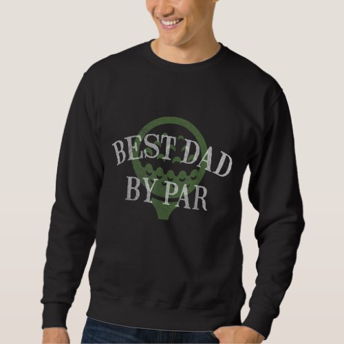 Best Dad By Par Fathers Day Gift for Daddy Golf Lo Sweatshirt