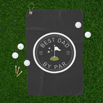 Best Dad By Par | Father's Day Gift Golf Towel by IYHTVDesigns at Zazzle
