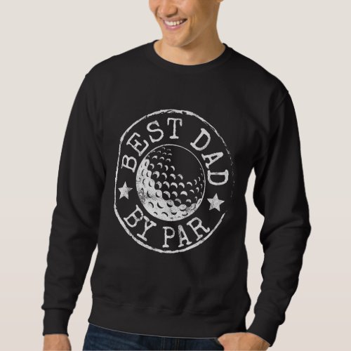 Best Dad by Par Fathers Day Golf Lover Gift Papa  Sweatshirt