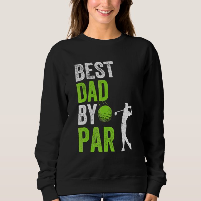 Best Dad By Par Father's Day Golf   Papa Golfer Pr Sweatshirt (Front)