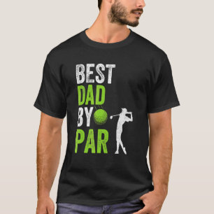 Best Dad By Par Father's Day Golf Papa Golfer Pr T-Shirt