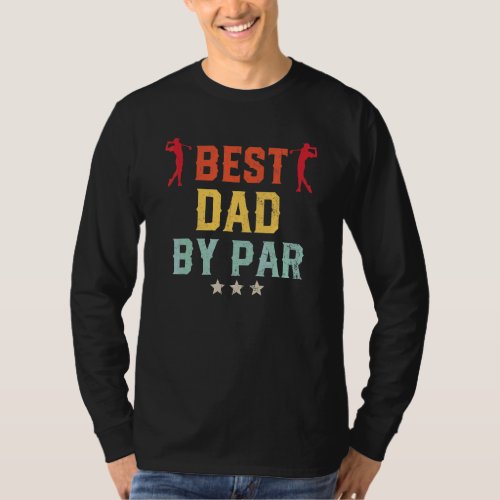 Best Dad By Par Fathers Day Golf   Papa Golfer Pr T_Shirt