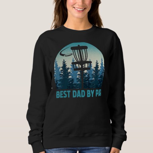 Best Dad By Par Funny Disc Golf Frisbee Golfer Fat Sweatshirt