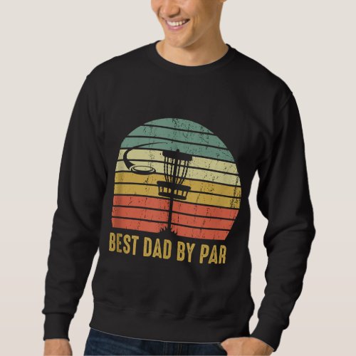 Best Dad By Par Funny Disc Golf Gift For Men Fathe Sweatshirt