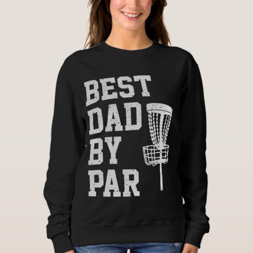 Best Dad By Par Funny Disc Golf Gift Sweatshirt