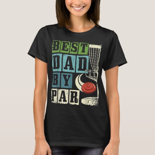 Best Dad By Par Funny Disc Golf Player Flying Disc T_Shirt