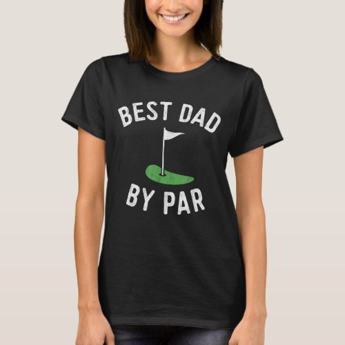 Best Dad By Par Funny Golf Fathers Day Gift Daddy T_Shirt