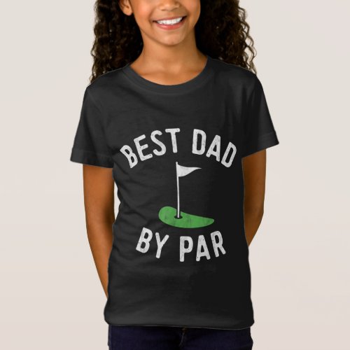 Best Dad By Par Funny Golf Fathers Day Gift Daddy T_Shirt