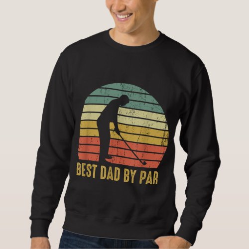 Best Dad By Par Funny Golf Gift For Men Fathers D Sweatshirt