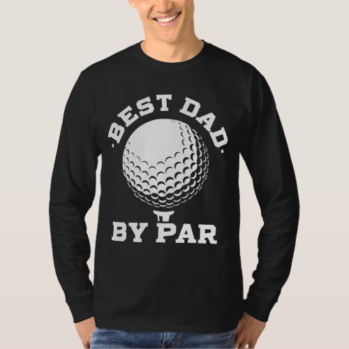 Best Dad by Par Funny Golf Player Fathers Day T_Shirt