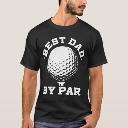 Best Dad by Par Funny Golf Player Fathers Day T_Shirt