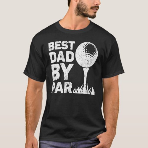 Best Dad By Par Golf Dad Golfing Fathers Day T_Shirt