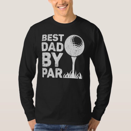 Best Dad By Par Golf Dad Golfing Fathers Day T_Shirt