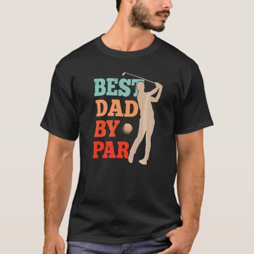 Best Dad By Par Golf Golfer Father Fathers Day Da T_Shirt