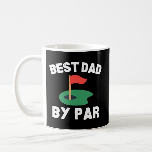 Best Dad By Par Golf Humor Father Coffee Mug