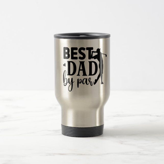Best Dad by Par – Golf-Inspired Tribute Travel Mug (Center)