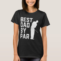Best Dad By Par Golf Lover Gift For Men Funny Fath T-Shirt