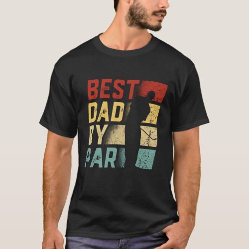 Best Dad By Par Golf Lover Gift Funny Fathers Day T_Shirt