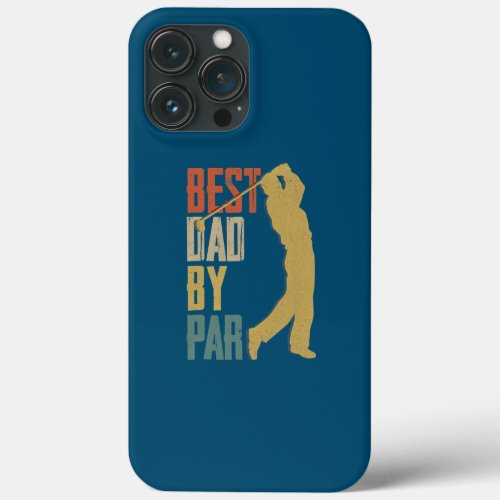 Best Dad By Par Golf Lover Gifts For Men Funny iPhone 13 Pro Max Case