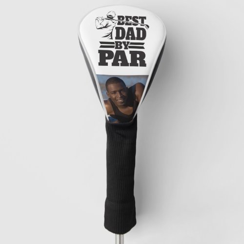 Best Dad by Par golf lovers father photo DIY Golf Head Cover