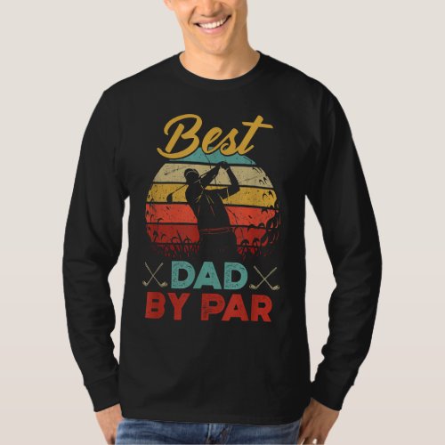 Best Dad By Par Golfer Daddy Fathers Day Gifts Go T_Shirt