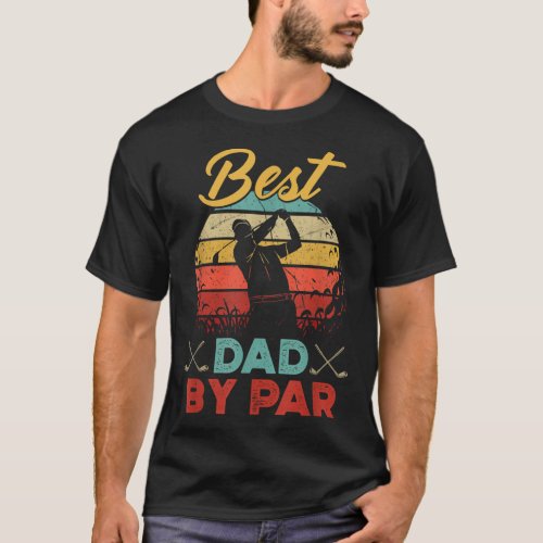 Best Dad By Par Golfer Daddy Fathers Day Gifts Go T_Shirt