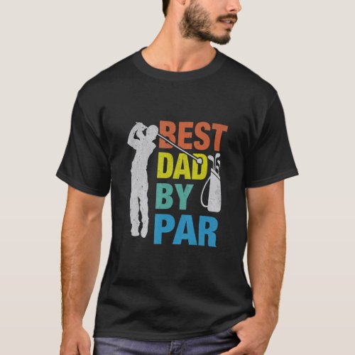 Best Dad By Par Golfing Daddy Fathers Day Golf  T_Shirt