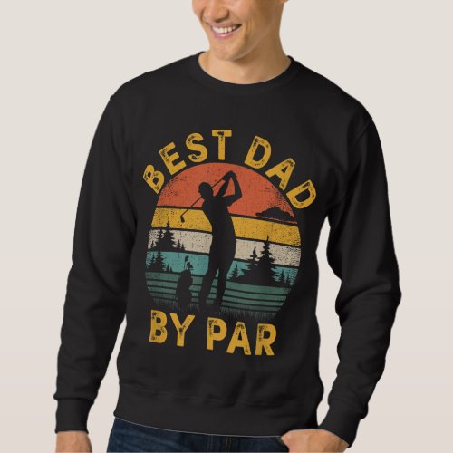 Best Dad By Par Golfing Fathers Day Golf Lover Sweatshirt