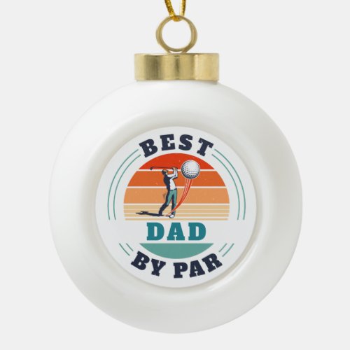 Best Dad By Par Retro Custom Golfing Father Ceramic Ball Christmas Ornament