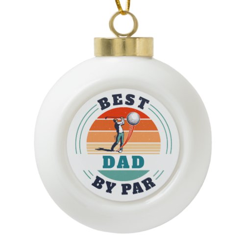 Best Dad By Par Retro Custom Golfing Father Ceramic Ball Christmas Ornament