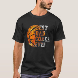 Best Dad Coach Ever Father's Day Basketball   For  T-Shirt