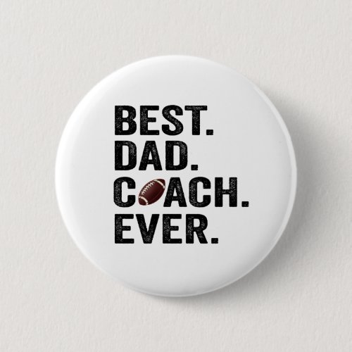 Best Dad Coach Ever Fathers Day Football Gift  Button