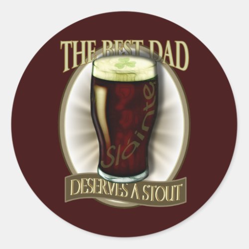 Best Dad Deserves A Stout Classic Round Sticker