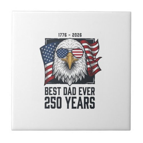 Best Dad Ever 250 Years Patriotic Eagle Dad T-Shir Ceramic Tile