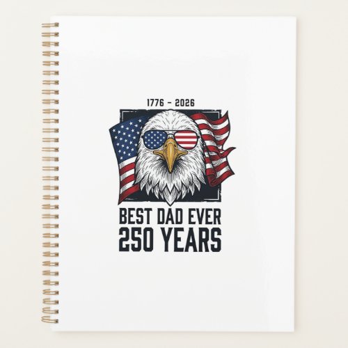Best Dad Ever 250 Years Patriotic Eagle Dad T-Shir Planner