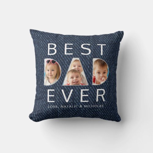 BEST DAD EVER 3 Photo Collage Faux Denim Throw Pillow - Create a memorable keepsake gift for the BEST DAD EVER with this modern, unique photo collage design of 3 photos in the word DAD and your custom text below against a FAUX blue denim background. PHOTO TIP:  Pre-crop/resize your photos into a  vertical rectangle for the Dand a square shape for the A with the important elements in the middle BEFORE uploading to avoid anything important getting "cut" off. NOTE that pixelation/blurry warnings may occur for smaller/lower pixel count images and you may want to resize your original photo before uploading or utilize the Zazzle LIVE Designer Help pop-up, other online services or the designer may help you. Contact the designer via Zazzle Chat or makeitaboutyoustore@gmail.com if you'd like this design modified, on another product or would like help with this design.