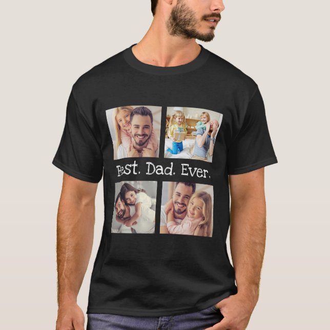 Best Dad Ever 4 Photo Collage Fun Personalized T-Shirt (Front)
