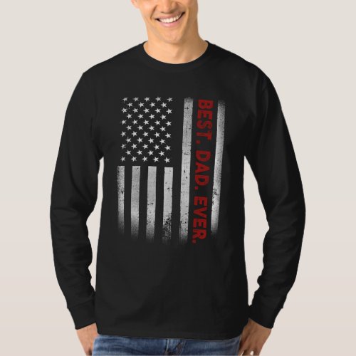 Best Dad Ever American Flag Fathers Day Gift T_Shirt