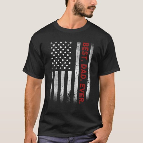 Best Dad Ever American Flag Fathers Day Gift T_Shirt