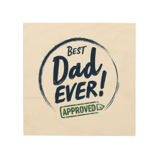 Best Dad Ever, Aprroved text design Wood Wall Art