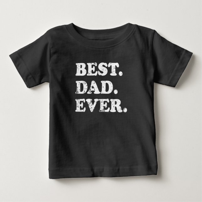 Best Dad Ever Baby T-Shirt (Front)