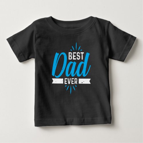 Best Dad Ever Baby T_Shirt